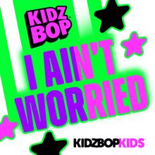 KIDZ BOP Kids: I Ain't Worried