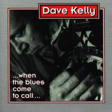 dave kelly: When The Blues Comes To Call