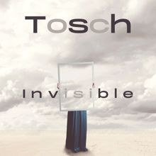 Tosch: Invisible