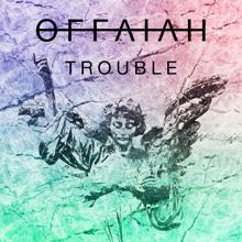 OFFAIAH: Trouble