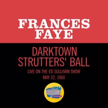 Frances Faye: Darktown Strutters' Ball (Live On The Ed Sullivan Show, May 22, 1960) (Darktown Strutters' BallLive On The Ed Sullivan Show, May 22, 1960)