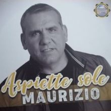 Maurizio: Aspiette sole