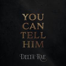 Delta Rae: You Can Tell Him