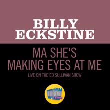 Billy Eckstine: Ma She's Making Eyes At Me (Live On The Ed Sullivan Show, January 10, 1965) (Ma She's Making Eyes At Me)