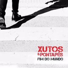 Xutos & Pontapés: Fim do Mundo