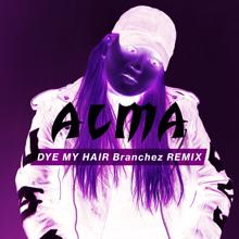 ALMA: Dye My Hair (Branchez Remix)