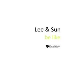 Lee & Sun: Be Like