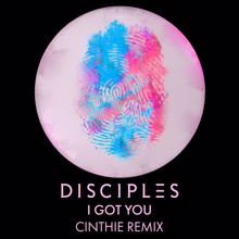 Disciples: I Got You (CINTHIE Remix)