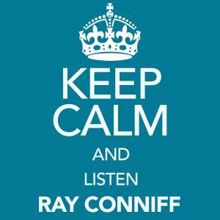 Ray Conniff: Keep Calm and Listen Ray Conniff