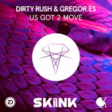 Dirty Rush & Gregor Es: U Got 2 Move