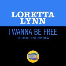 Loretta Lynn: I Wanna Be Free (Live On The Ed Sullivan Show, May 30, 1971) (I Wanna Be FreeLive On The Ed Sullivan Show, May 30, 1971)