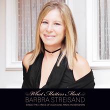 Barbra Streisand: What Matters Most Barbra Streisand Sings The Lyrics Of Alan & Marilyn Bergman