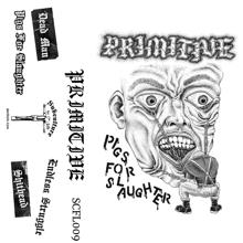 Primitive: Pigs for Slaughter - Demo Tape