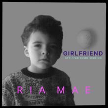 Ria Mae: Girlfriend (Stripped Down)