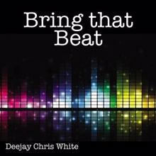Deejay Chris White: Bring That Beat (Radio Edit)