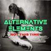 Alternative Elements: Not This Time