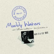 Muddy Waters: Authorized Bootleg - Fillmore Auditorium, San Francisco Nov. 4-6 1966