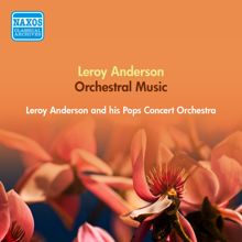 Leroy Anderson: Anderson, L.: Orchestral Music (Anderson and His Pops Concert Orchestra) (1950-1951)