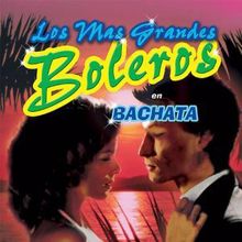 Various Artists: Los Mas Grandes Boleros En Bachata