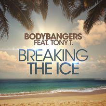 Bodybangers: Breaking The Ice (Club Mix (feat Tony T.)