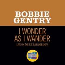 Bobbie Gentry: I Wonder As I Wander (Live On The Ed Sullivan Show, December 24, 1967) (I Wonder As I Wander)