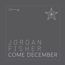 Jordan Fisher: Come December