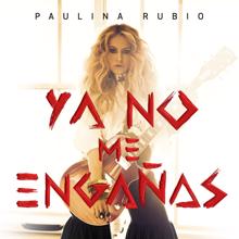 Paulina Rubio: Ya No Me Engañas