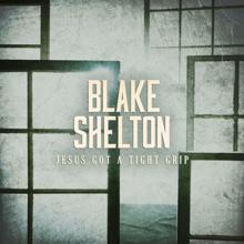 Blake Shelton: Jesus Got a Tight Grip
