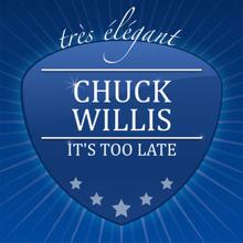 Chuck Willis: It's Too Late