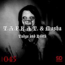 T.a.f.k.a.t. & Mosha: Tadge and Rooth