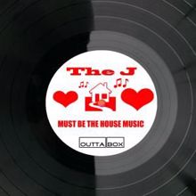 The J: Must Be the House Music