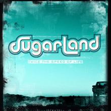 Sugarland: Twice The Speed Of Life