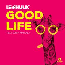 le Shuuk: Good Life (feat. Jenny Marsala)