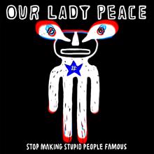 Our Lady Peace: Stop Making Stupid People Famous (Acoustic)