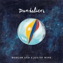 Dandelion: Boxcar and a Jug of Wine