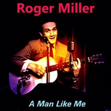 Roger Miller: A Man Like Me