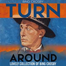 Bing Crosby: Turn Around (Lovely Collection of Bing Crosby)