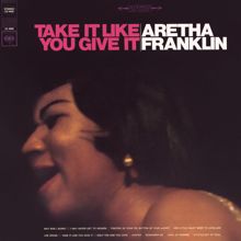 Aretha Franklin: Take It Like You Give It