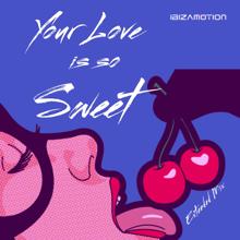 Ibizamotion: Your Love Is so Sweet