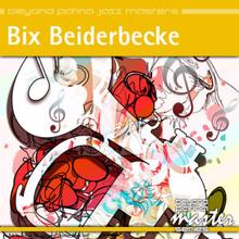 Bix Beiderbecke: Beyond Patina Jazz Masters: Bix Beiderbecke