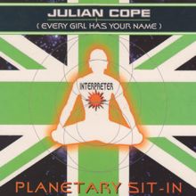 Julian Cope: Planetary Sit-In (Every Girl Has Your Name)