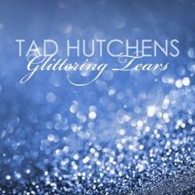 Tad Hutchens: Glittering Tears