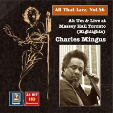 Charles Mingus: All that Jazz, Vol. 56 - Charles Mingus: Ah Um and Live at Massey Hall Toronto (Highlights)