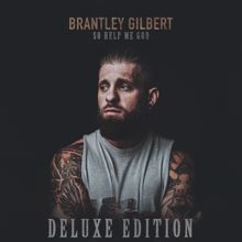 Brantley Gilbert: So Help Me God (Deluxe Edition)