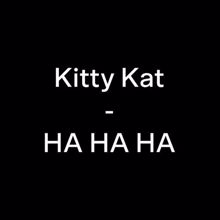 Kitty Kat: HA HA HA