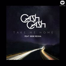Cash Cash, Bebe Rexha: Take Me Home (feat. Bebe Rexha Alex Guesta & Yan Kings) (Radio Edit)