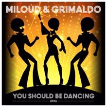 Miloud & Grimaldo: You Should Be Dancing