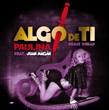 Paulina Rubio, Juan Magán: Algo De Ti (Remix Urban Feat Juan Magan)