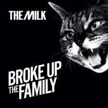 The Milk: Broke Up The Family