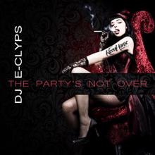 DJ E-Clyps: Party's Not Over (Original Mix)
